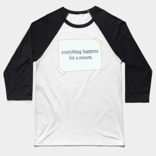 Everything happens for a reason quote Baseball T-Shirt